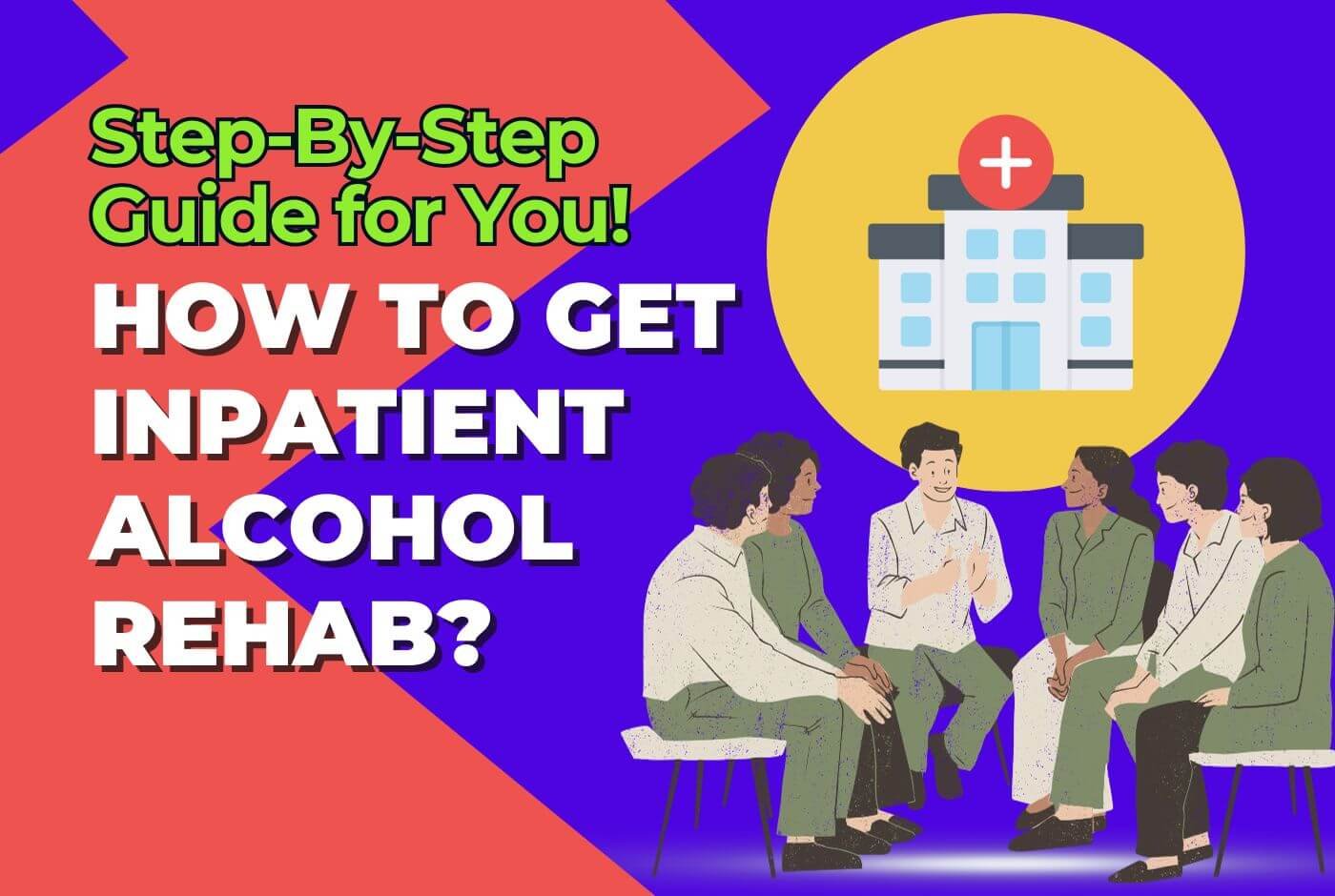 How To Get Inpatient Alcohol Rehab Step By Step Guide For You Rehab