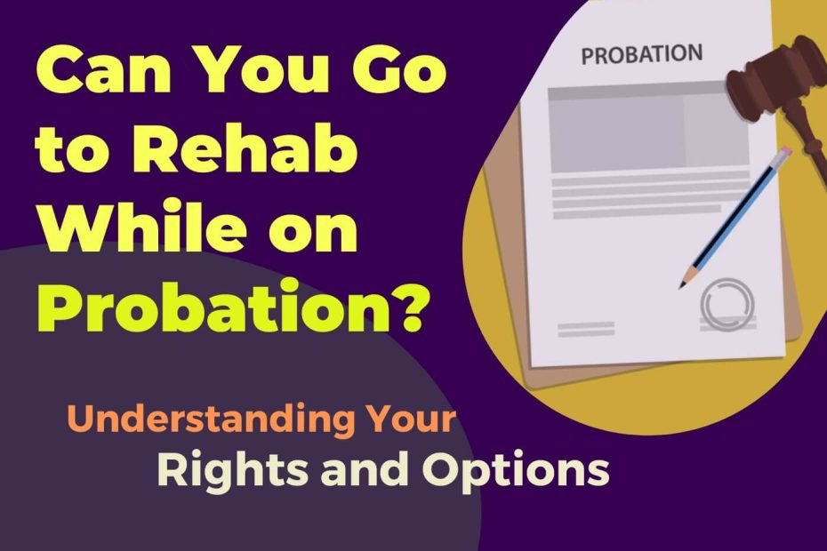 Understand your rights about going to rehab while on probation