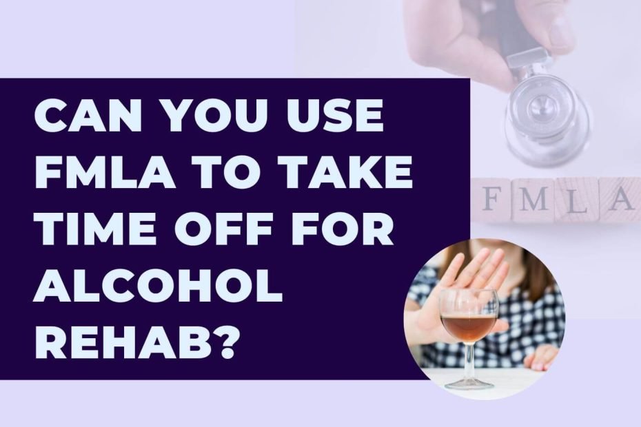 fmla to take time off from alcohol rehab
