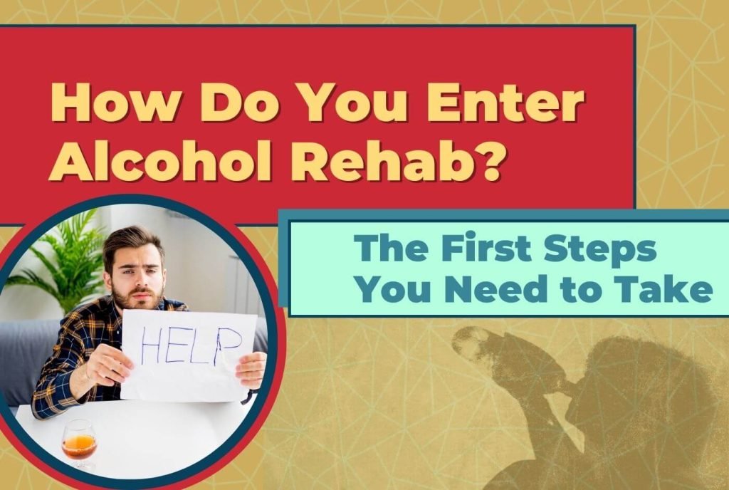 How Do You Enter Alcohol Rehab 1