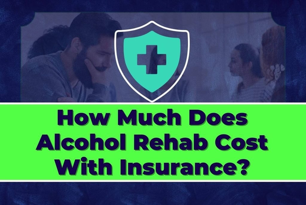 How Much Does Alcohol Rehab Cost With Insurance 1