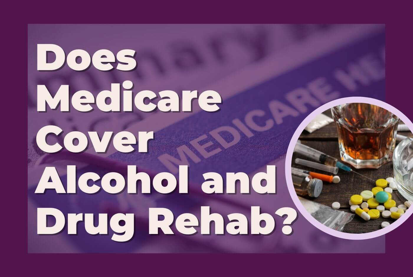 Does Medicare Cover Alcohol and Drug Rehab? - Rehab Teacher